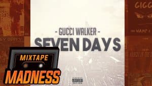 Gucci Walker – Seven Days | @MixtapeMadness