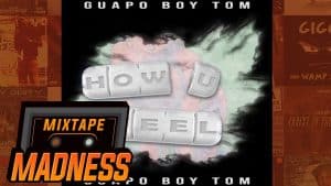 Guapo Boy Tom – How U Feel | @MixtapeMadness