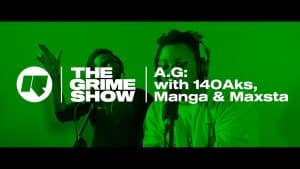 The Grime Show: A.G with 140Aks, Manga & Maxsta