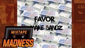 Favor – Make Bandz | @MixtapeMadness