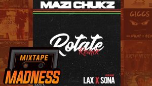 Mazi Chukz ft Lax x Sona – Rotate Remix | @MixtapeMadness