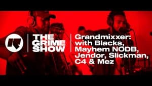 The Grime Show: Grandmixxer with Blacks, Mayhem NODB, Jendor, Mez, Slickman & C4