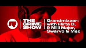 The Grime Show: Grandmixxer with Flirta D, 9 Milli Major, Swarvo & Mez