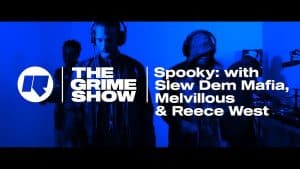 The Grime Show: Spooky with Slew Dem Mafia,  Reece West & Melvillous