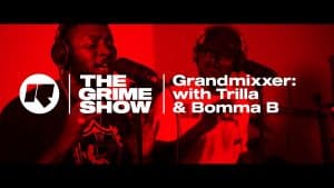 The Grime Show: Grandmixxer with Trilla & Bomma B