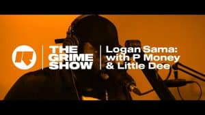 The Grime Show: Logan Sama with P Money & Little Dee