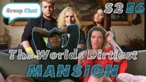 THE WORLDS DIRTIEST MANSION | GROUP CHAT S2 Episode 6