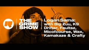 The Grime Show: Logan Sama with Big Zuu, K9, Wax, Drifter, Micofcourse, Faultsz, Kamakaze & Crafty