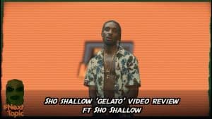 #NextTopic review Sho Shallow – Gelato ft Sho Shallow | @MixtapeMadness