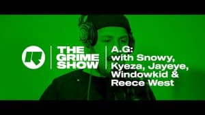The Grime Show: A.G. with Snowy, Kyeza, Jayeye, Windowkid & Reece West