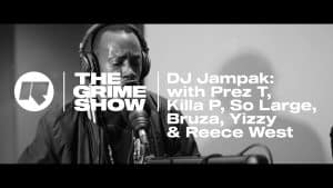 The Grime Show: DJ Jampak with Prez T, Killa P, So Large, Bruza, Yizzy & Reece West