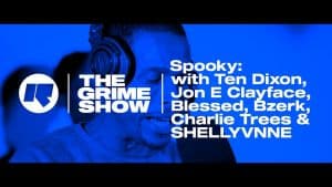 The Grime Show: Spooky with Ten Dixon, Jon E Clayface, Blessed, Charlie Trees, Bzerk & SHELLYVNNE