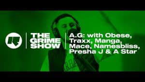 The Grime Show: A.G. with Obese, Traxx, Manga, Mace, Namesbliss, Presha J & A Star