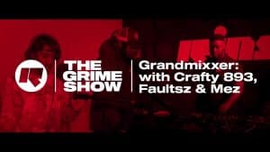 The Grime Show: Grandmixxer with Crafty 893, Faultsz & Mez