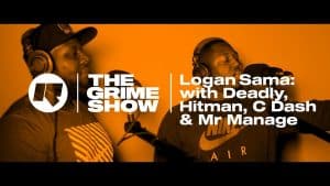 The Grime Show: Logan Sama with Deadly, Hitman, C Dash & Mr Manage