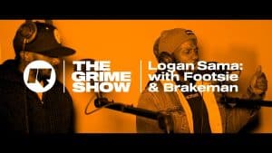 The Grime Show: Logan Sama with Footsie & Brakeman