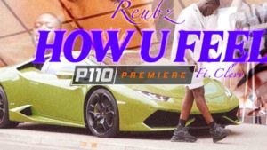 Reubz – How U Feel FT Clevv [Music Video] | P110