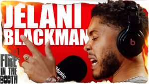 Jelani Blackman – Fire in the Booth