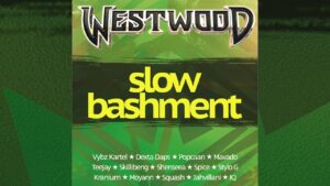 Westwood Slow Bashment mix – Vybz Kartel, Dexta Daps, Popcaan, Mavado, Teejay, Skillibeng, Shenseea