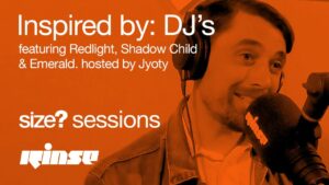 size? sessions Podcast – Inspired by: DJs feat. Shadow Child, Emerald & Redlight (hosted by Jyoty)