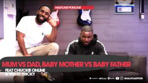 Mum vs Dad, Baby Mother vs Baby Father! || Halfcast Podcast