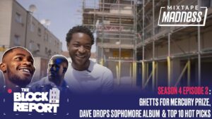 Ghetts For Mercury Prize, Dave Drops Sophomore Album – [The Block Report S4 EP2] | @MixtapeMadness