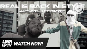 Wesavelli Ft. Rimzee – Real Is Back In Style [Music Video] | Link Up TV