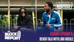 Bench Talk with Ling Hussle – The Block Report [S4:EP5] | @MixtapeMadness