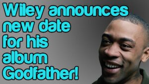 Wiley announces new date for his album Godfather!