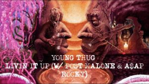 Young Thug – Livin It Up (with Post Malone & A$AP Rocky) [Official Lyric Video]