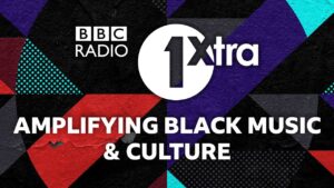BBC Radio 1Xtra: Amplifying Black Music & Culture
