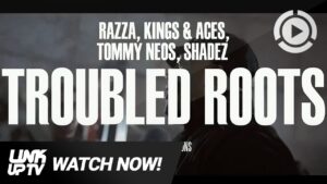 Razza X Kings & Aces X Tommy Neos X Shades – Troubled Roots [Music Video] | Link Up TV