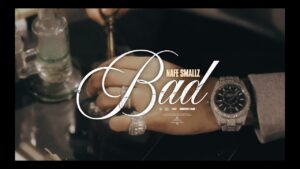 Nafe Smallz  –  Bad  (Official Music Video)