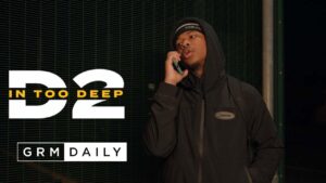 D2 – In Too Deep [Music Video] | GRM Daily