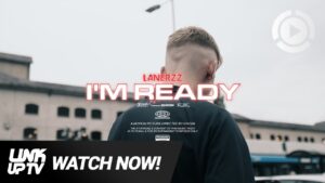 Lanerzz – I’m Ready [Music Video] Link Up TV