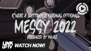 K*Ners x Brittany x Kardinal Offishall – Messy | Link Up TV