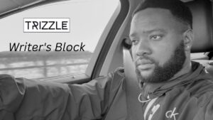 Trizzle – Writer’s Block