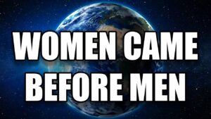 Women Were First On Earth Before Men