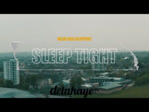 Nash aka Bluprint – Sleep Tight | DELAHAYETV