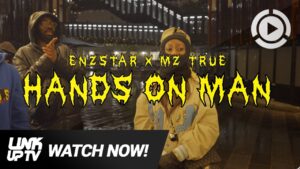 Enzstar x Mz True – Hands On Man | Link Up TV